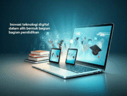 Inovasi teknologi digital dalam alih bentuk bagian pendidikan