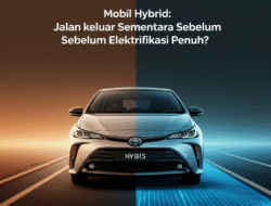 Mobil Hybrid: Jalan keluar Sementara Sebelum Elektrifikasi Penuh?