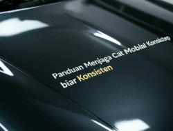 Panduan Menjaga Cat Mobil biar Konsisten Mengkilap