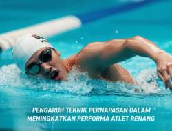 Pengaruh Teknik Pernapasan dalam Meningkatkan Performa Atlet Renang