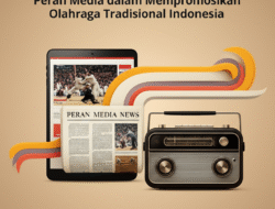 Peran Media dalam Mempromosikan Olahraga Tradisional Indonesia