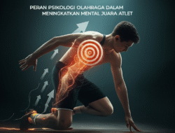 Peran Psikologi Olahraga dalam Meningkatkan Mental Juara Atlet