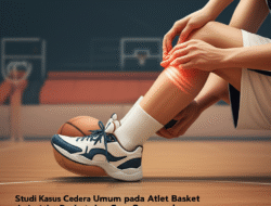 Studi Kasus Cedera Umum pada Atlet Basket dan Cara Pencegahannya