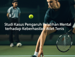 Studi Kasus Pengaruh Pelatihan Mental terhadap Keberhasilan Atlet Tenis
