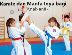 Teknik Dasar Bela Diri Karate dan Manfaatnya bagi Anak-anak
