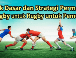 Teknik Dasar dan Strategi Permainan Rugby untuk Pemula