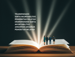 Transparansi serta Akuntabilitas Anggaran Pemerintah Wilayah